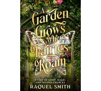 A Garden Grows Where Fairies Roam: A tale of grief, magic, and second chances: 1 (Tales of Faelen the Garden Fairy)