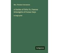 A Garden of Girls; Or, Famous Schoolgirls of Former Days: in large print