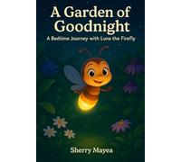 A Garden of Goodnight: A Bedtime Journey with Luna the Firefly (Luna the Firefly's Bedtime Journeys)