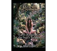 A Garden of Stillness: Earth Rituals for the Soul’s Balance