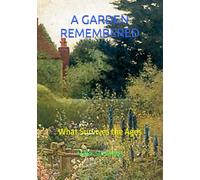 A GARDEN REMEMBERED: What Survives the Ages