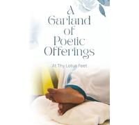 A Garland of Poetic Offerings At Thy Lotus Feet