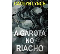 A Garota no Riacho: Um eletrizante thriller australiano de cidade pequena, com um segredo mortal e uma atração perigosa: 1 (OS Australianos Perdidos)