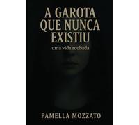 A Garota Que Nunca Existiu: Uma vida roubada