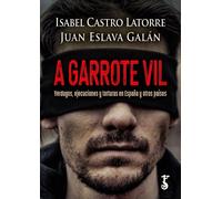 A garrote vil: Verdugos, ejecuciones y torturas en España y otros países (Arzalia Historia)