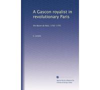 A Gascon royalist in revolutionary Paris: the Baron de Batz, 1792-1795