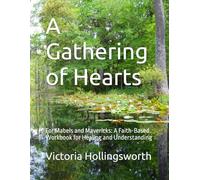 A Gathering of Hearts: For Mabels and Mavericks: A Faith-Based Workbook for Healing and Understanding