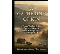 A Gathering of Kin: A Thread That Ran So True, From the Hollows of Breathitt County Kentucky to Washington, D.C.