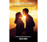 A Gathering of Souls: The Mystique of Twin Flame Union: 7 (Twin Flame Harmonization)