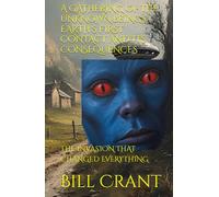 A GATHERING OF THE UNKNOWN BEINGS: EARTH'S FIRST CONTACT AND ITS CONSEQUENCES: THE INVASION THAT CHANGED EVERYTHING (horror)
