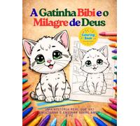 A Gatinha Bibi e o Milagre de Deus: Uma história real que vai emocionar e ensinar sobre amor e fé.