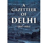 A Gazetteer of Delhi (1883-1884)