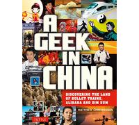 A Geek in China: Discovering the Land of Bullet Trains, Alibaba and Dim Sum (Tuttle Specials)