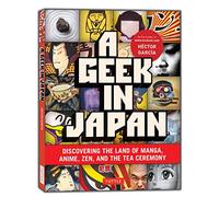 A Geek in Japan: Discovering the Land of Manga, Anime, ZEN, and the Tea Ceremony (Geek In...guides) [Idioma Inglés]