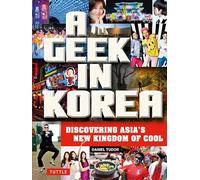 A Geek in Korea: Discovering Asia's New Kingdom of Cool (Geek In...guides) [Idioma Inglés]