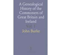 A Genealogical History of the Commoners of Great Britain and Ireland: Possessing Lands or High Rank, Without Heritable Titles