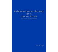 A Genealogical Record of a Line of Alger: and other allied families