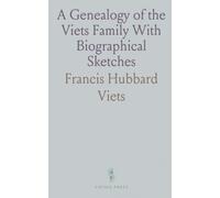 A Genealogy of the Viets Family With Biographical Sketches: Dr. John Viets of Simsbury, Connecticut, 1710, and His Descendants