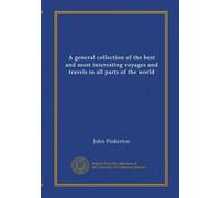 A general collection of the best and most interesting voyages and travels in all parts of the world (v.12)