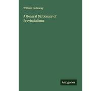 A General Dictionary of Provincialisms