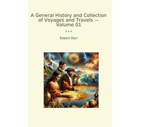 A General History and Collection of Voyages and Travels - Volume 01 (Classic Books)