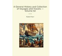 A General History and Collection of Voyages and Travels - Volume 02 (Classic Books)