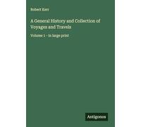A General History and Collection of Voyages and Travels: Volume 1 - in large print