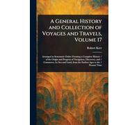 A General History and Collection of Voyages and Travels, Volume 17