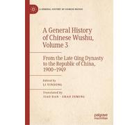 A General History of Chinese Wushu, Volume 3: From the Late Qing Dynasty to the Republic of China, 1900-1949