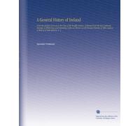 A General History of Ireland: From the Earliest Accounts to the Close of the Twelfth Century, Collected From the Most Authentic Records. In Which New ... Nations as Well as of Both Britains, V. 2