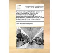 A general history of the British Empire in America: a historical, political, and commercial view of the English settlements; including all the ... ceded by the Peace of Paris. In two volumes