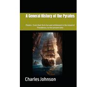 A General History of the Pyrates: Pirates : from their first rise and settlement in the island of Providence, to the present time