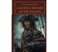 A General History of the Pyrates: True Accounts of Blackbeard, Anne Bonny, and the Golden Age of Piracy