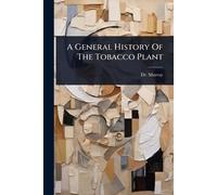 A General History Of The Tobacco Plant