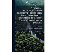 A General Introduction to Forestry in the United States, With Special Reference to Recent Forest Conservation Policies