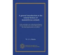 A general introduction to the natural history of mammiferous animals: with a particular view of the physical history of man, and the more closely allied genera of the order Quadrumana, or monkeys