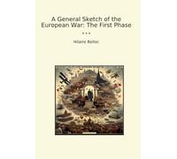 A General Sketch of the European War: The First Phase (Classic Books)
