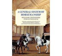 A General System of Horsemanship: Conversations with Horses in Their Language: Reproduction of the Edition of 1743