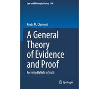 A General Theory of Evidence and Proof: Forming Beliefs in Truth (Law and Philosophy Library)