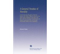 A General Treatise of Morality: Form'd Upon the Principles of Natural Reason Only. With A Preface in Answer to Two Essays Lately Published in the ... Right Honourable Anthony Earl of Shaftsbury.