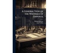 A General View of the Writings of LinnÃ]us,