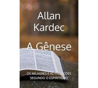 A Gênese: OS MILAGRES E AS PREDIÇÕES SEGUNDO O ESPIRITISMO
