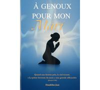 À GENOUX POUR MON MARI: Un livre sur Le pouvoir de la prière d’une femme pour son mari et son foyer | 6x9 inches, 266 pages | Quand une femme prie, Dieu transforme son mari et son foyer