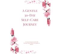 A Gentle 30-Day Self-Care Journey: A Cozy Companion with Soft Prompts, Daily Check-Ins & Space to Bloom
