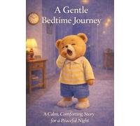 A Gentle Bedtime Journey: A Calm, Comforting Story for a Peaceful Night