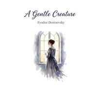 A Gentle Creature: A story about how a tyrant husband drove his wife to suicide (Annotated)