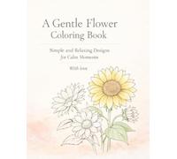 A Gentle Flower Coloring Book: Simple and Relaxing Designs for Calm Moments