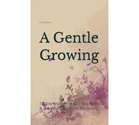 A Gentle Growing: 15 Stories for the Girl You Are & the Woman You’re Becoming