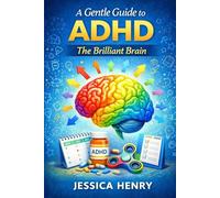 A gentle guide to ADHD: The brilliant brain