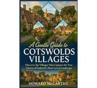 A GENTLE GUIDE TO COTSWOLDS VILLAGES: Discover the Villages That Capture the True Charm of England's Most Loved Landscape